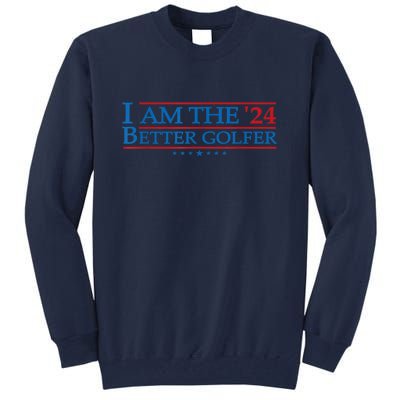 Golf Player Better Golfer 2024 Election Campaign Political Gift Tall Sweatshirt