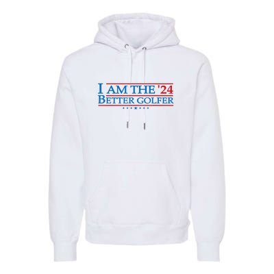 Golf Player Better Golfer 2024 Election Campaign Political Gift Premium Hoodie