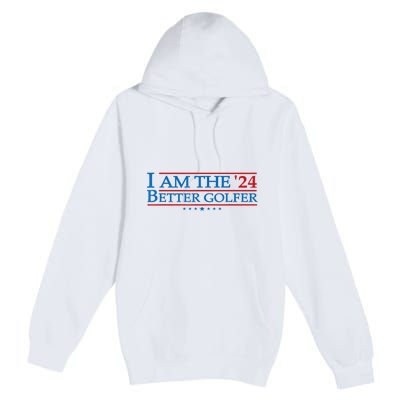 Golf Player Better Golfer 2024 Election Campaign Political Gift Premium Pullover Hoodie