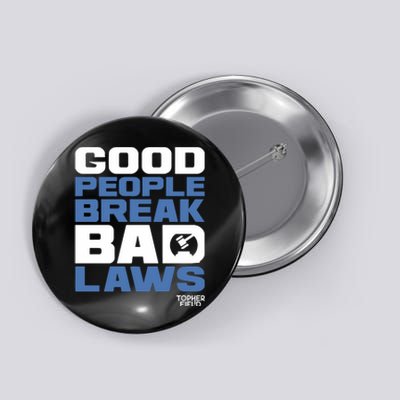 Good People Break Bad Laws Topher Field Button