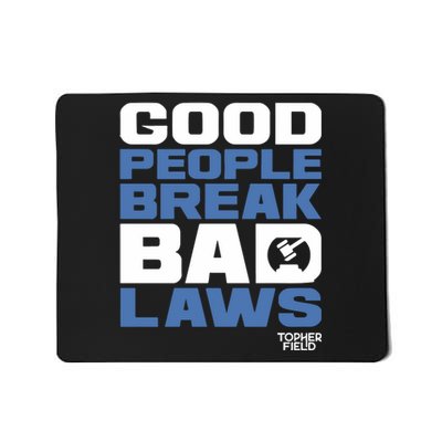 Good People Break Bad Laws Topher Field Mousepad