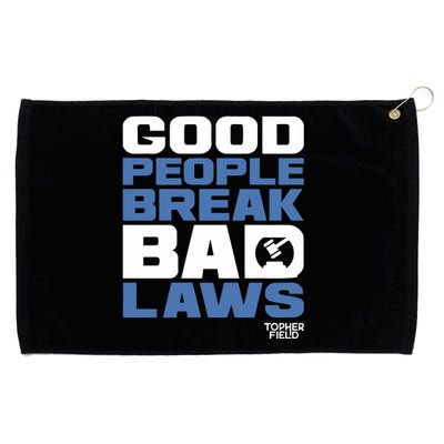 Good People Break Bad Laws Topher Field Grommeted Golf Towel