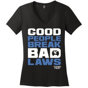 Good People Break Bad Laws Topher Field Women's V-Neck T-Shirt