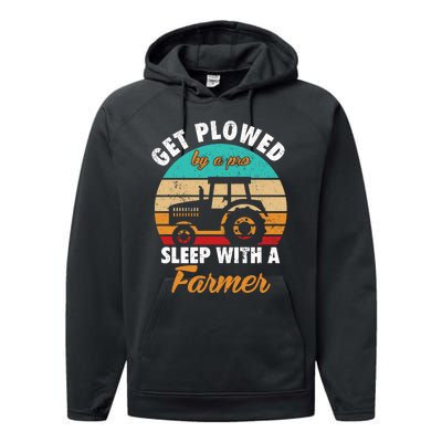 Get Plowed By A Pro Sleep With A Farmer Tractor Farming Great Gift Performance Fleece Hoodie