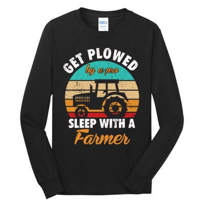 Get Plowed By A Pro Sleep With A Farmer Tractor Farming Great Gift Tall Long Sleeve T-Shirt