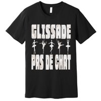 Glissade Pas De Chat Ballet Ballerina Dancer Funny Premium T-Shirt