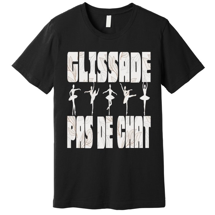 Glissade Pas De Chat Ballet Ballerina Dancer Funny Premium T-Shirt