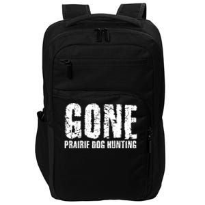 Gone Prairie Dog Hunting Funny Beer Lover Gift Idea Funny Gift Impact Tech Backpack