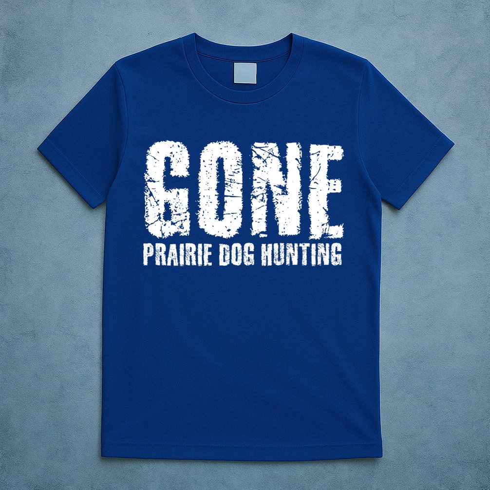 Gone Prairie Dog Hunting Funny Beer Lover Gift Idea Funny Gift T-Shirt