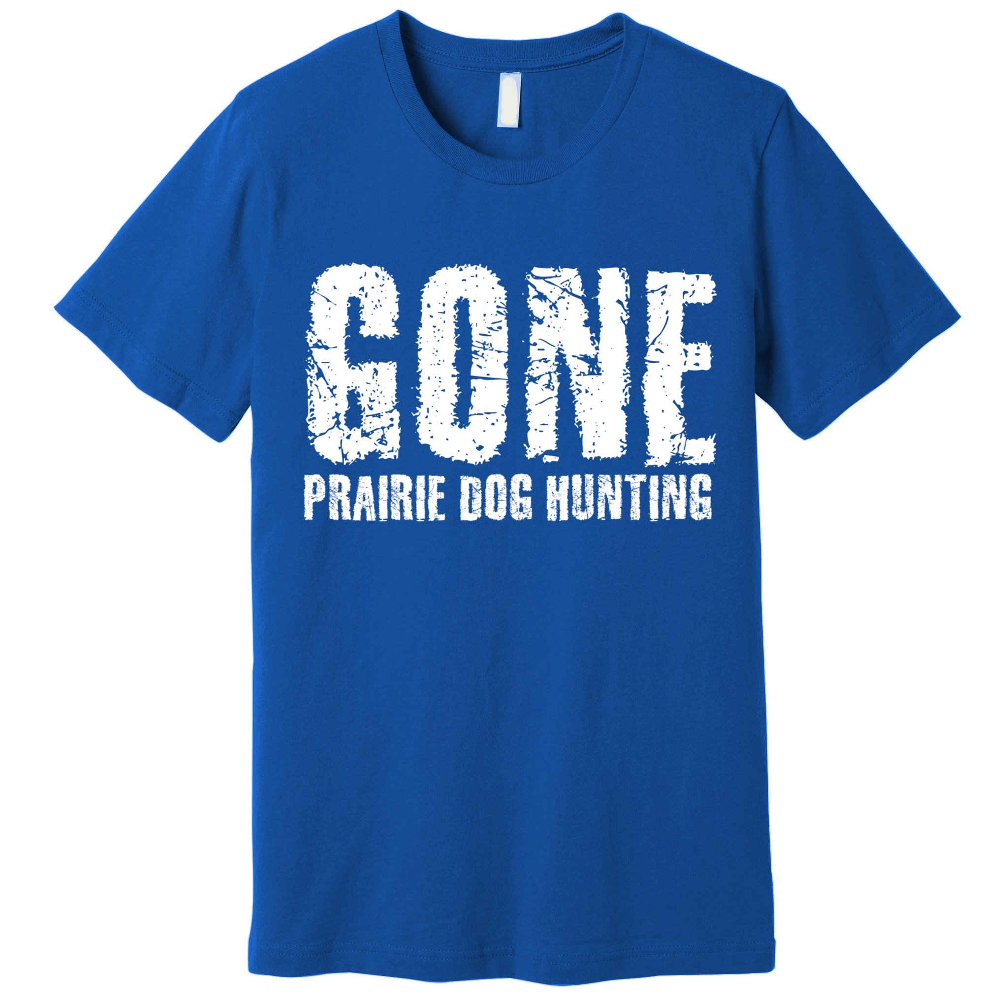 Gone Prairie Dog Hunting Funny Beer Lover Gift Idea Funny Gift Premium T-Shirt
