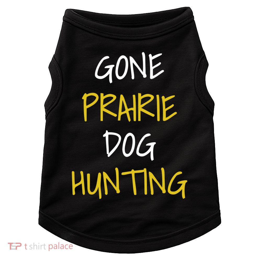 Gone Prairie Dog Hunting Gift Doggie Tank