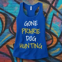 Gone Prairie Dog Hunting Gift Womens Tank Top
