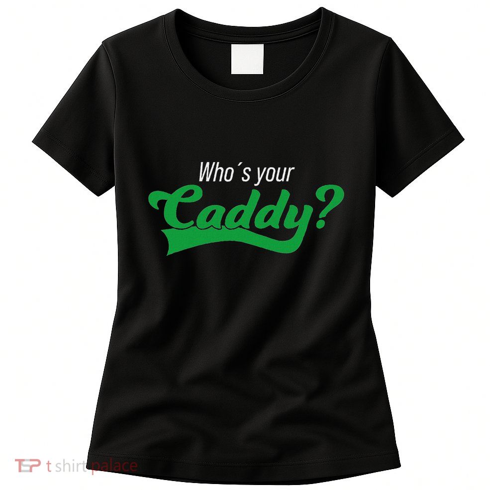Golf Player Funny Caddy Costume Tournament Who´S Your Caddy Womens T-Shirt