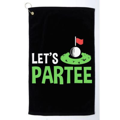 Golf Player Funny Golfing Outfits Golf Pun Let's Partee Platinum Collection Golf Towel