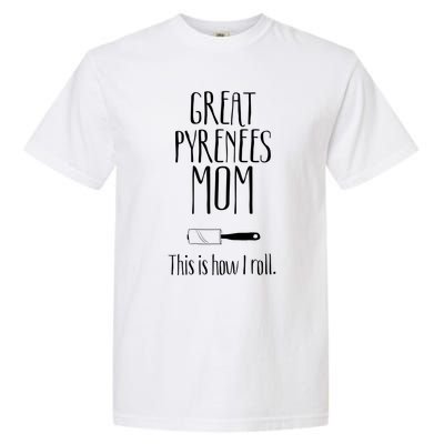 Great Pyrenees Funny Gift Great Pyrenees Mom Great Gift Garment-Dyed Heavyweight T-Shirt