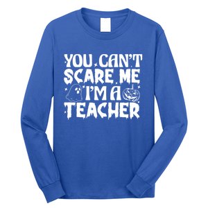 Ghost Pumpkin Funny Halloween You Cant Scare Me Im A Teacher Gift Long Sleeve Shirt