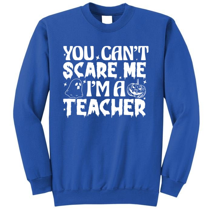 Ghost Pumpkin Funny Halloween You Cant Scare Me Im A Teacher Gift Sweatshirt