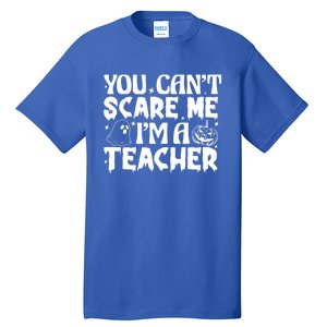 Ghost Pumpkin Funny Halloween You Cant Scare Me Im A Teacher Gift Tall T-Shirt