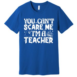 Ghost Pumpkin Funny Halloween You Cant Scare Me Im A Teacher Gift Premium T-Shirt