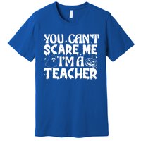 Ghost Pumpkin Funny Halloween You Cant Scare Me Im A Teacher Gift Premium T-Shirt