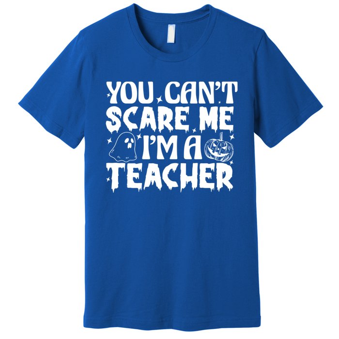 Ghost Pumpkin Funny Halloween You Cant Scare Me Im A Teacher Gift Premium T-Shirt