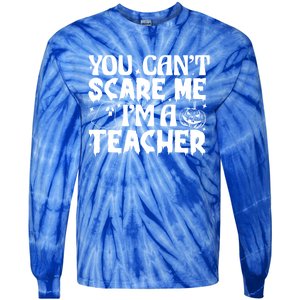 Ghost Pumpkin Funny Halloween You Cant Scare Me Im A Teacher Gift Tie-Dye Long Sleeve Shirt