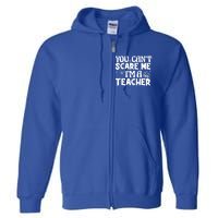 Ghost Pumpkin Funny Halloween You Cant Scare Me Im A Teacher Gift Full Zip Hoodie