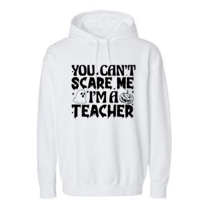 Ghost Pumpkin Funny Halloween You Cant Scare Me Im A Teacher Gift Garment-Dyed Fleece Hoodie