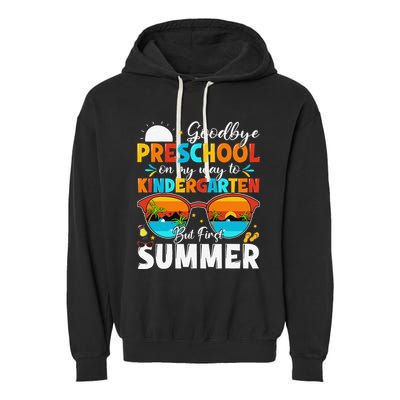 Goodbye Preschool Graduation To Kindergarten Hello Summer Garment-Dyed Fleece Hoodie