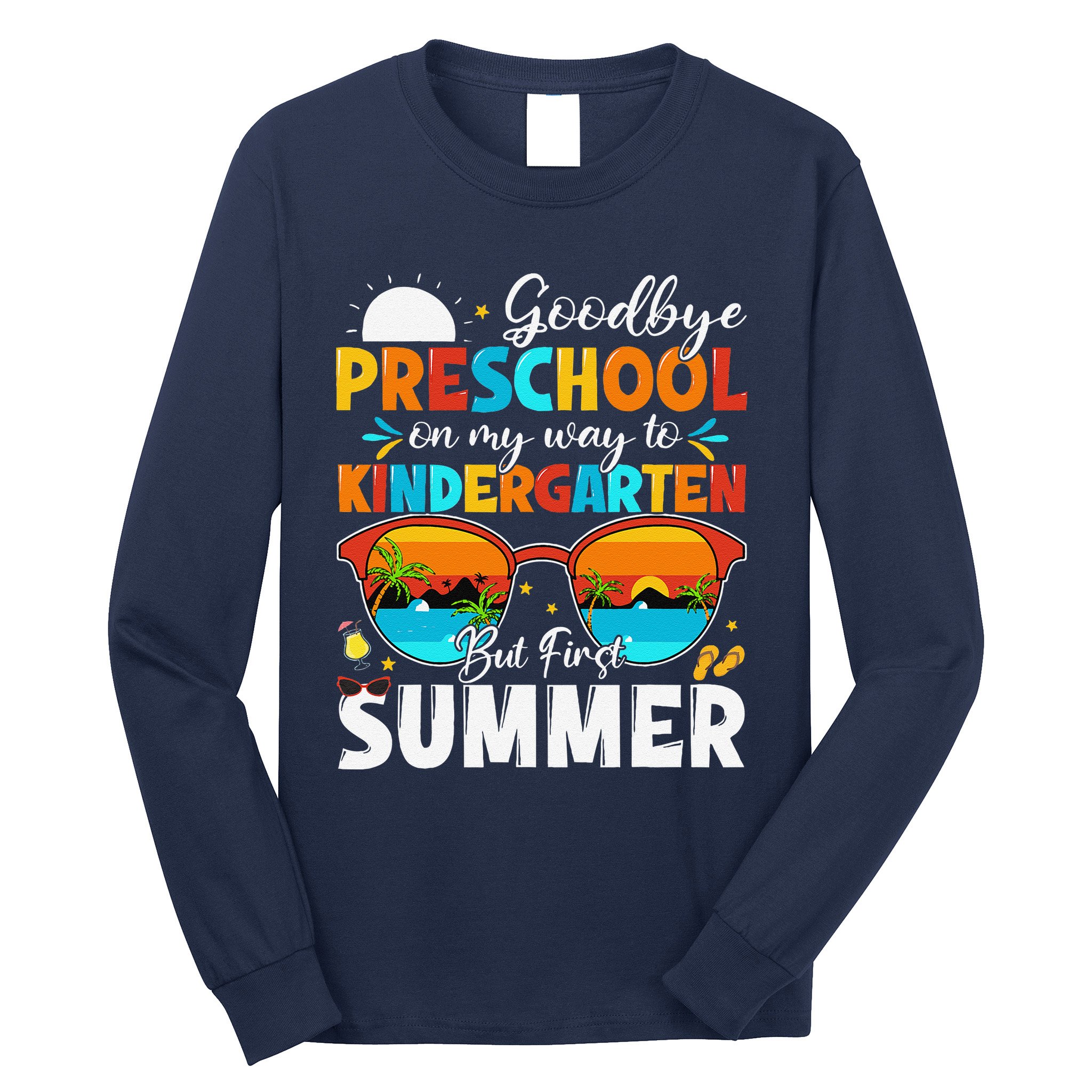 Goodbye Preschool Graduation To Kindergarten Hello Summer Long Sleeve Shirt