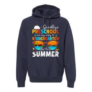 Goodbye Preschool Graduation To Kindergarten Hello Summer Premium Hoodie