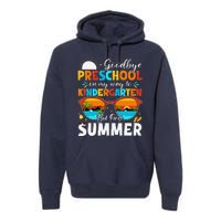 Goodbye Preschool Graduation To Kindergarten Hello Summer Premium Hoodie