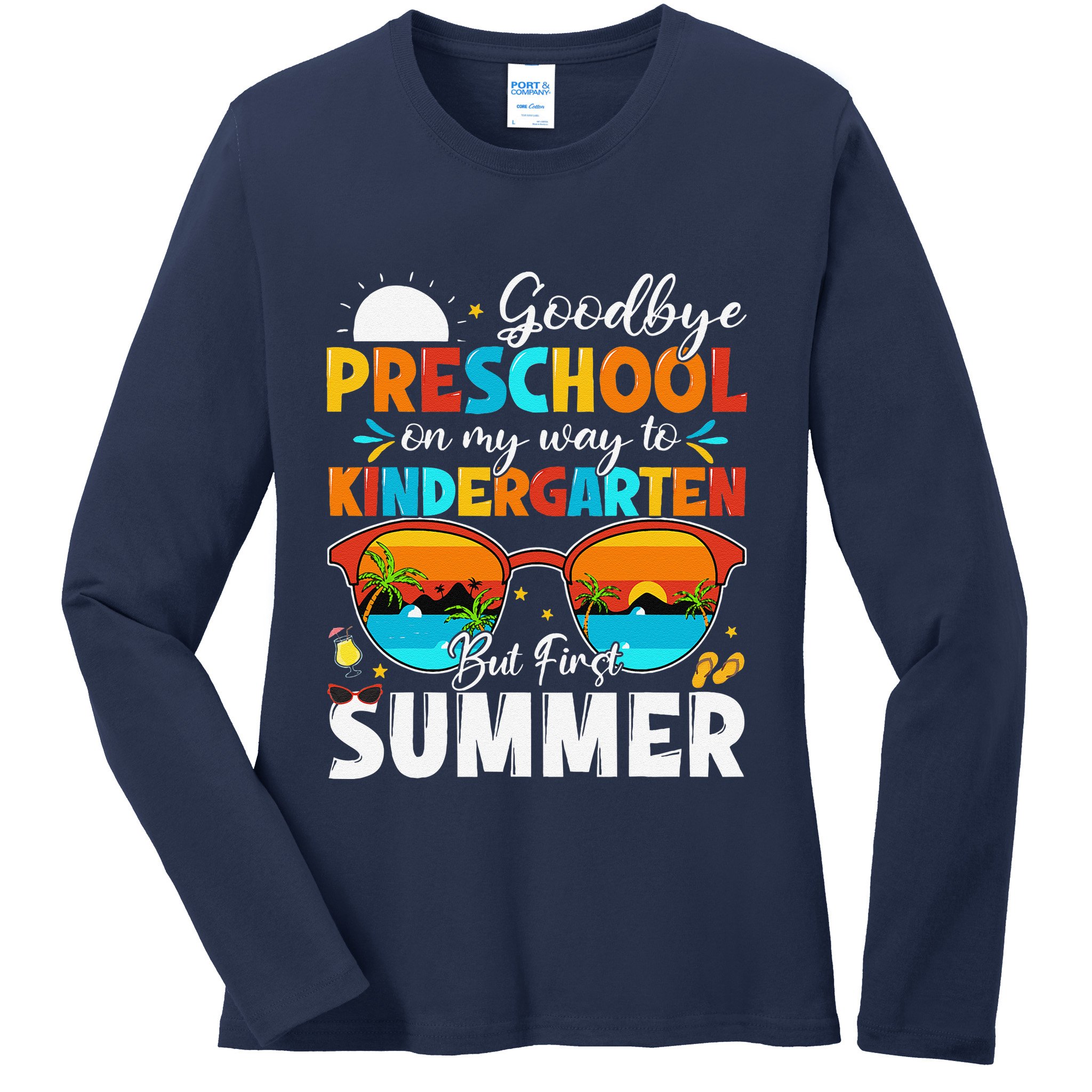 Goodbye Preschool Graduation To Kindergarten Hello Summer Ladies Long Sleeve Shirt