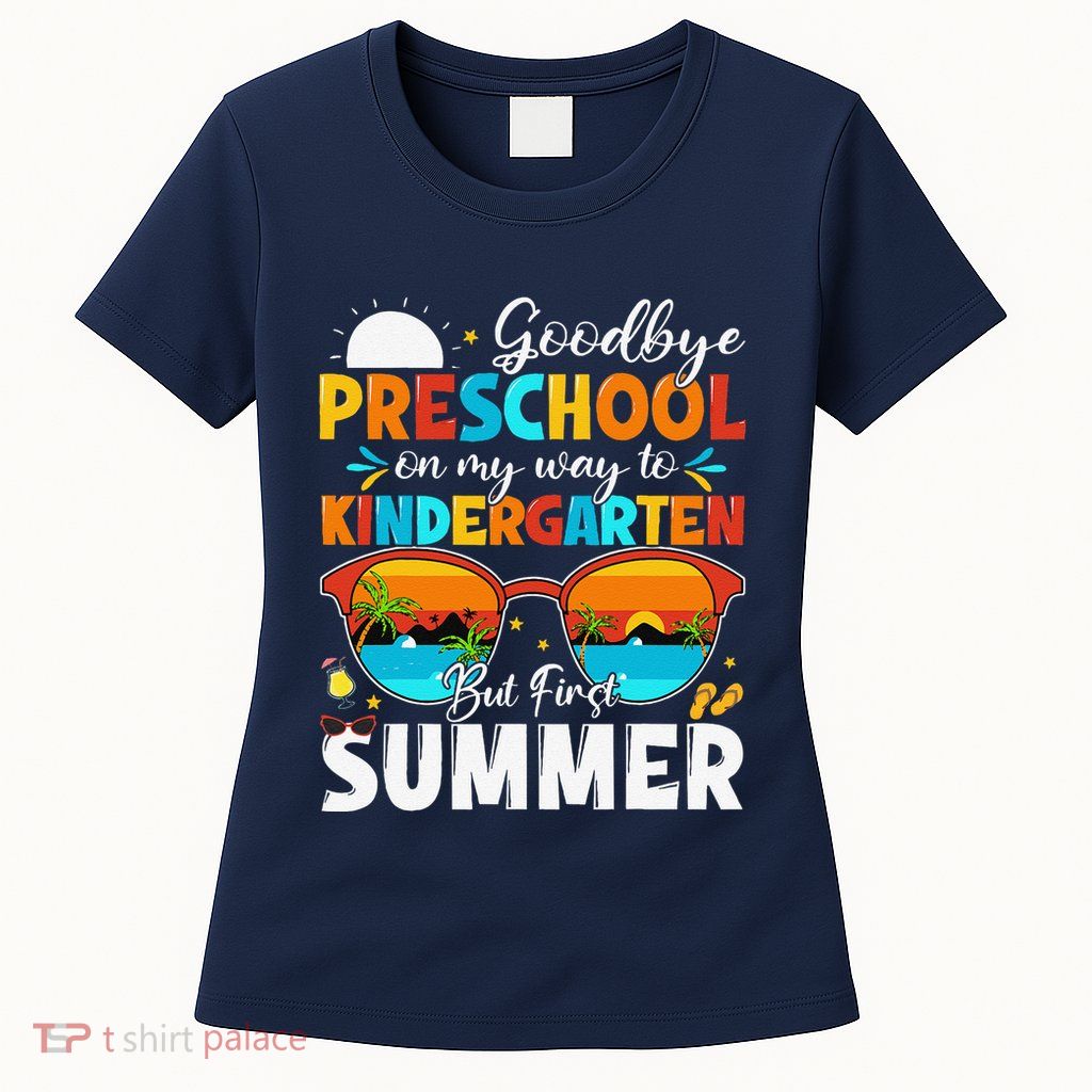 Goodbye Preschool Graduation To Kindergarten Hello Summer Womens T-Shirt