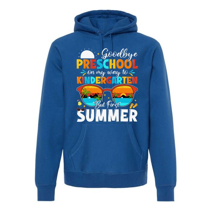 Goodbye Preschool Graduation To Kindergarten Hello Summer Premium Hoodie