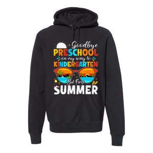 Goodbye Preschool Graduation To Kindergarten Hello Summer Premium Hoodie