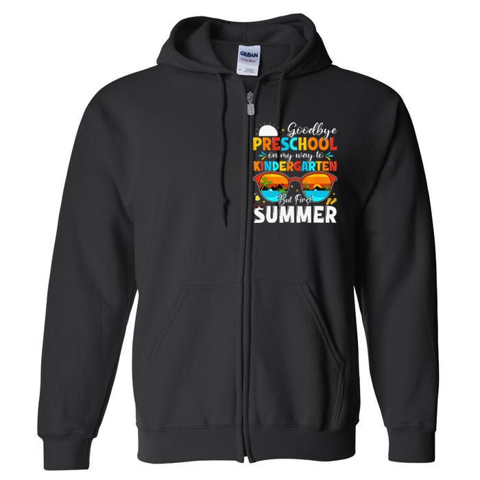 Goodbye Preschool Graduation To Kindergarten Hello Summer Full Zip Hoodie