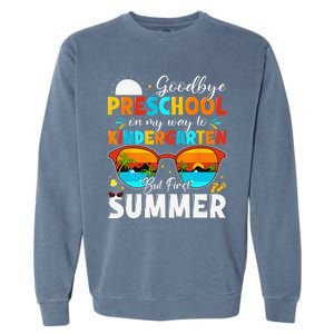 Goodbye Preschool Graduation To Kindergarten Hello Summer Garment-Dyed Sweatshirt