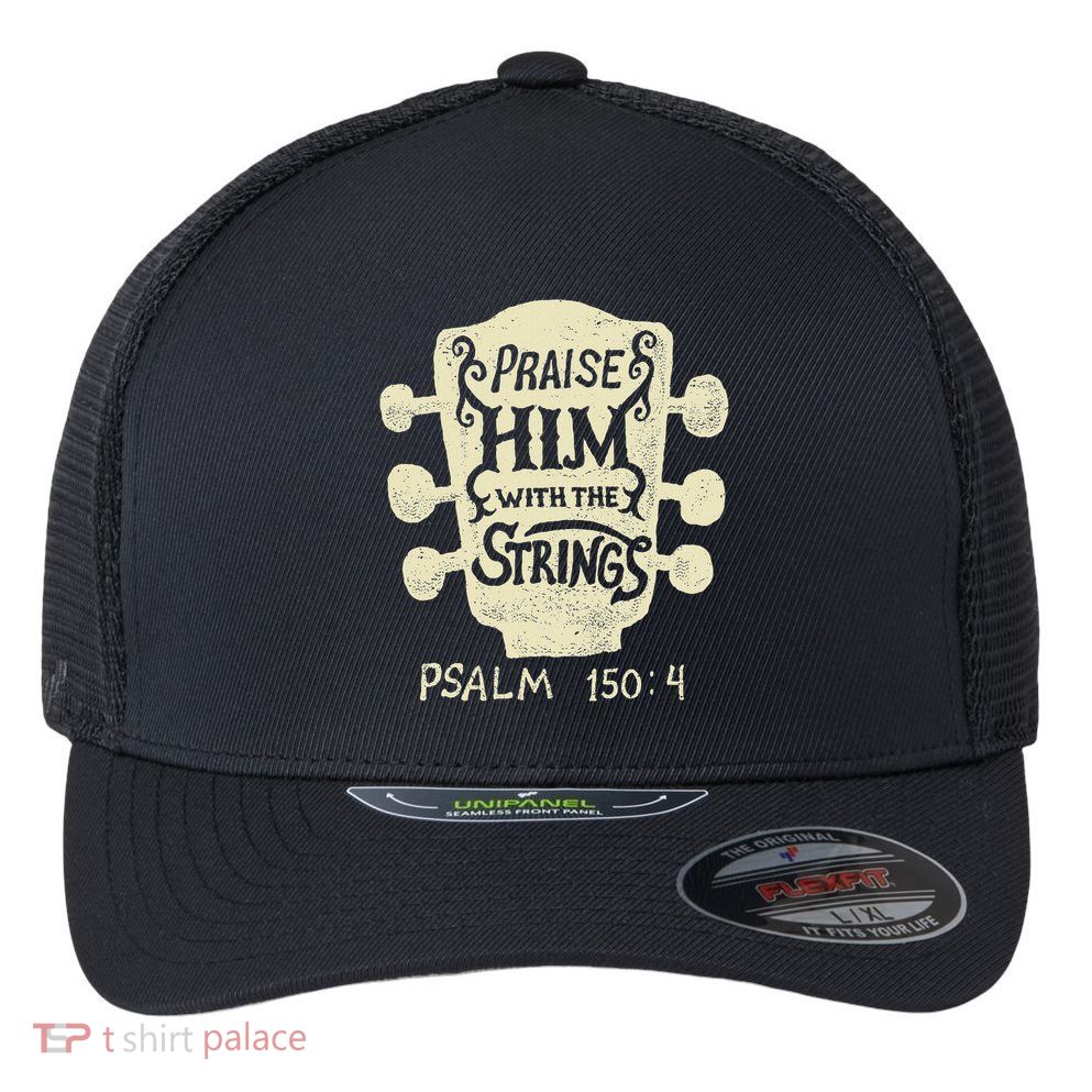 Guitarists Praise Him With The Strings Acoustic Guitar Music Flexfit Unipanel Trucker Cap