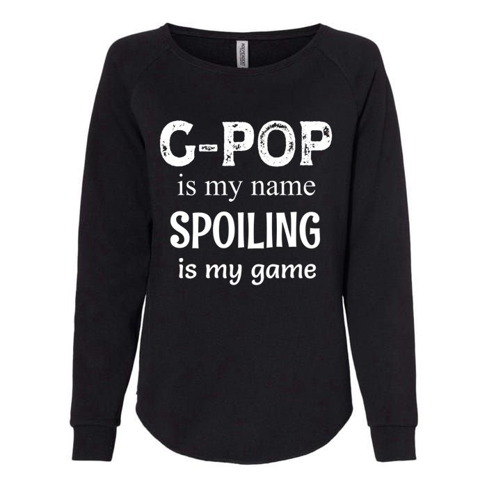 G Pop Is My Name Spoiling Is My Game Grandpop Grandpa Womens California Wash Sweatshirt