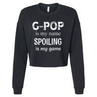 G Pop Is My Name Spoiling Is My Game Grandpop Grandpa Cropped Pullover Crew