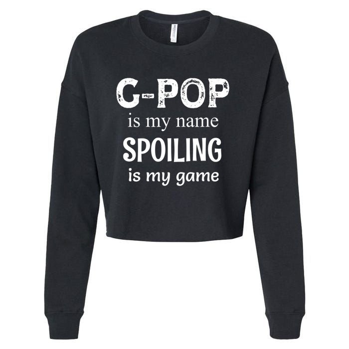 G Pop Is My Name Spoiling Is My Game Grandpop Grandpa Cropped Pullover Crew