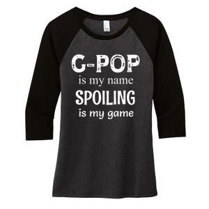 G Pop Is My Name Spoiling Is My Game Grandpop Grandpa Women's Tri-Blend 3/4-Sleeve Raglan Shirt