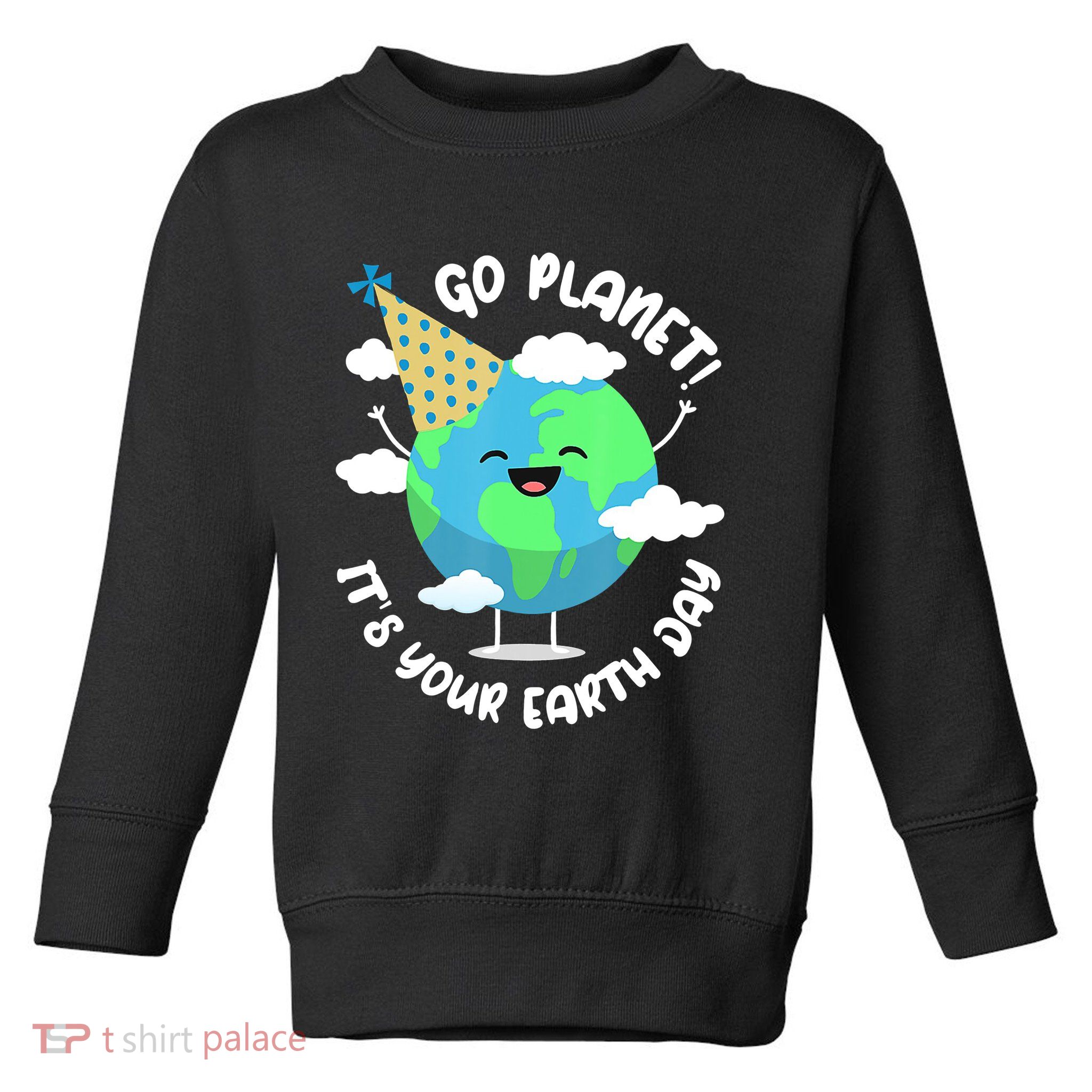 Go Planet It's Your Earth Day Cute Gift Toddler Sweatshirt