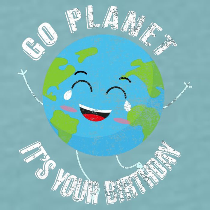 Go Planet Its Your Birthday Happy Earth Day Distressed Sueded Cloud Jersey T-Shirt