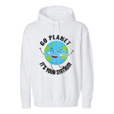 Go Planet Its Your Birthday Happy Earth Day Distressed Garment-Dyed Fleece Hoodie