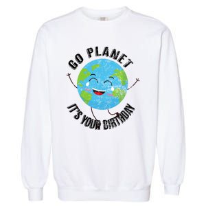 Go Planet Its Your Birthday Happy Earth Day Distressed Garment-Dyed Sweatshirt