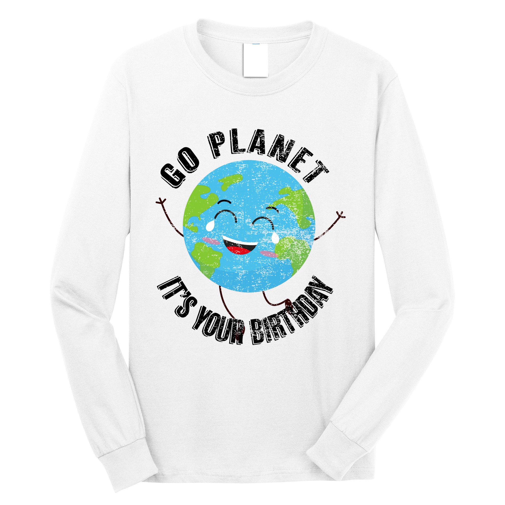 Go Planet Its Your Birthday Happy Earth Day Distressed Long Sleeve Shirt