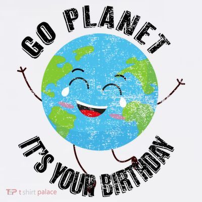 Go Planet Its Your Birthday Happy Earth Day Distressed T-Shirt