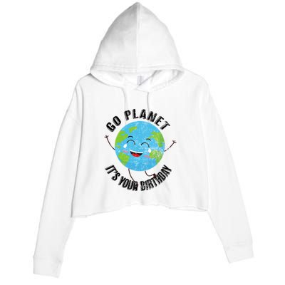 Go Planet Its Your Birthday Happy Earth Day Distressed Crop Fleece Hoodie